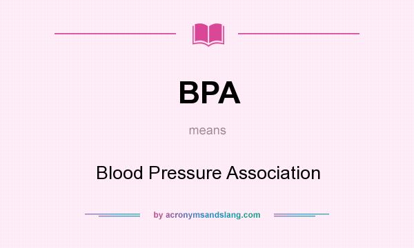 What does BPA mean? It stands for Blood Pressure Association