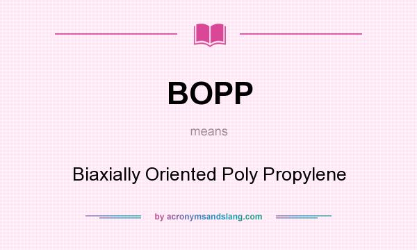 What does BOPP mean? It stands for Biaxially Oriented Poly Propylene