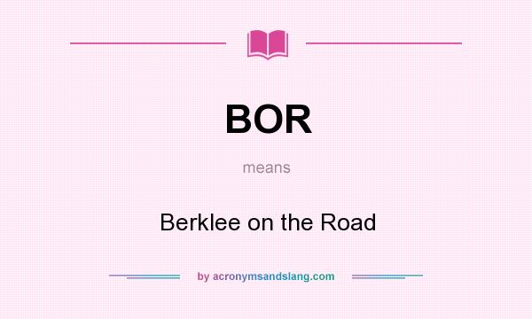 What does BOR mean? It stands for Berklee on the Road