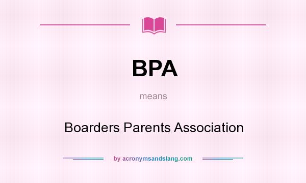 What does BPA mean? It stands for Boarders Parents Association