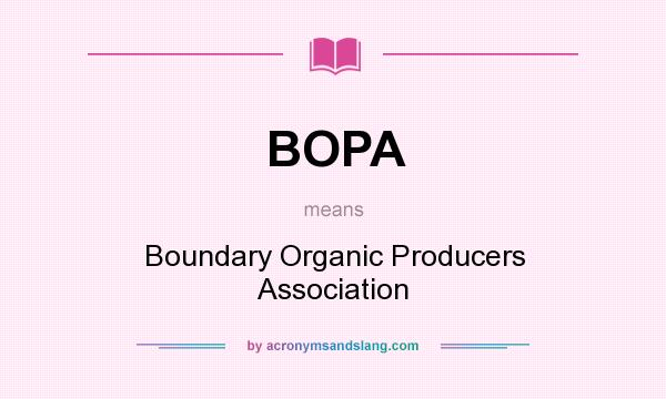 What does BOPA mean? It stands for Boundary Organic Producers Association