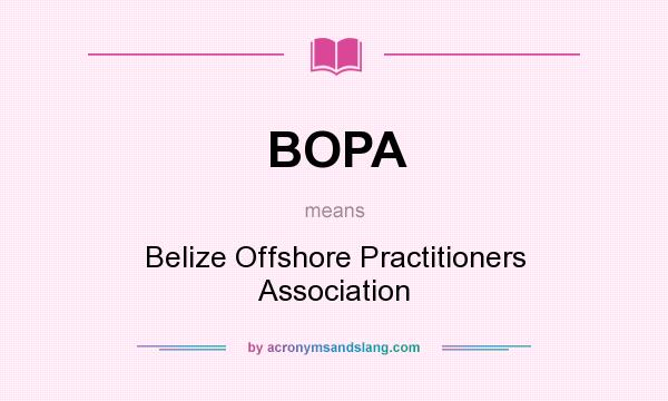 What does BOPA mean? It stands for Belize Offshore Practitioners Association