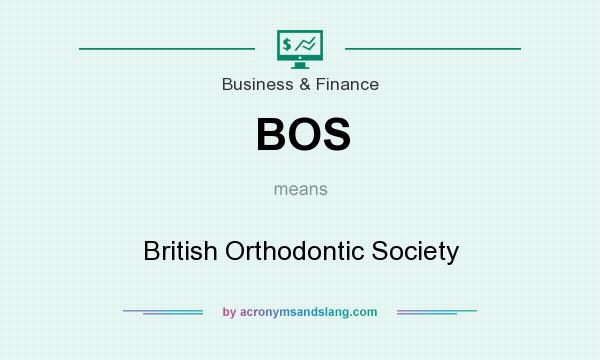 What does BOS mean? It stands for British Orthodontic Society