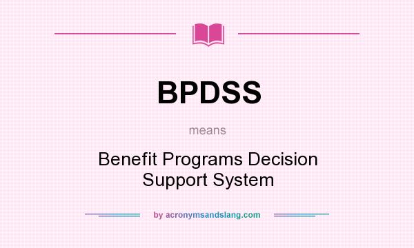 What does BPDSS mean? It stands for Benefit Programs Decision Support System