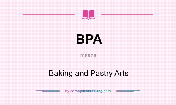 What does BPA mean? It stands for Baking and Pastry Arts