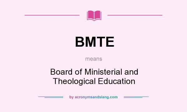 What does BMTE mean? It stands for Board of Ministerial and Theological Education