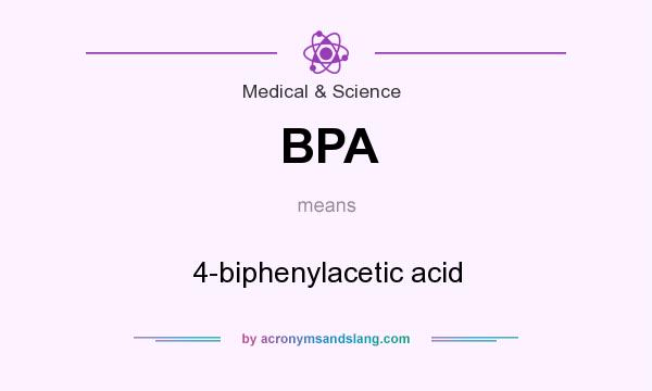 What does BPA mean? It stands for 4-biphenylacetic acid