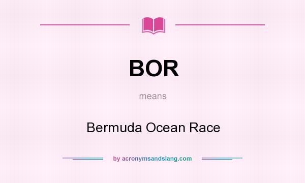 What does BOR mean? It stands for Bermuda Ocean Race