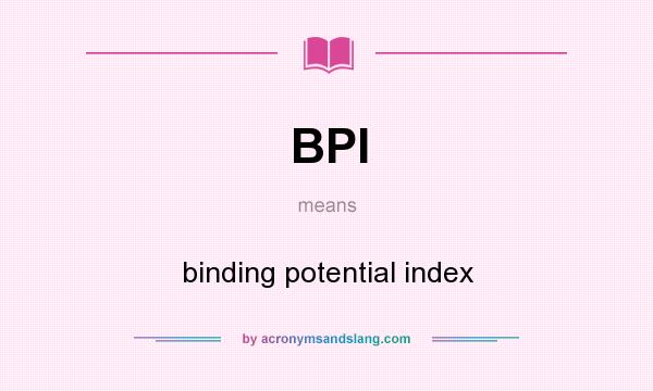 What does BPI mean? It stands for binding potential index