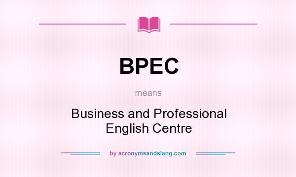 What does BPEC mean? It stands for Business and Professional English Centre
