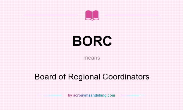 What does BORC mean? It stands for Board of Regional Coordinators