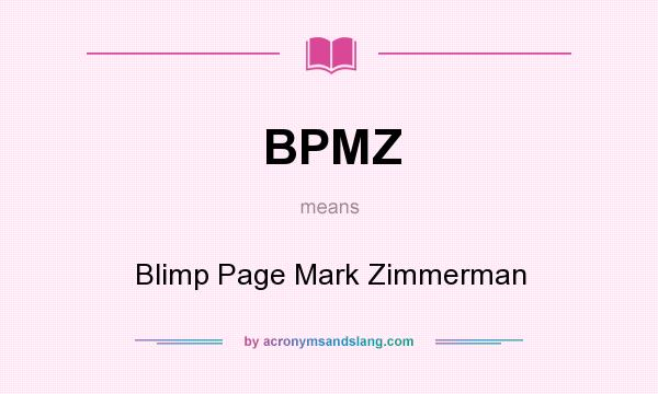 What does BPMZ mean? It stands for Blimp Page Mark Zimmerman