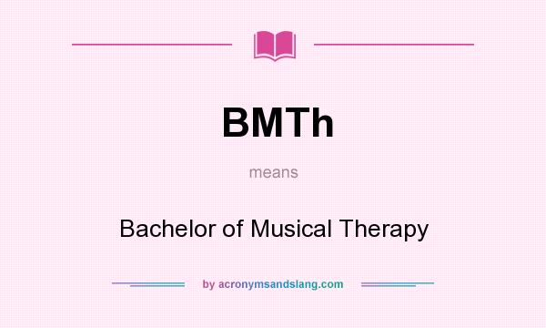 What does BMTh mean? It stands for Bachelor of Musical Therapy
