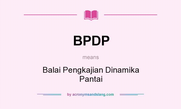 What does BPDP mean? It stands for Balai Pengkajian Dinamika Pantai
