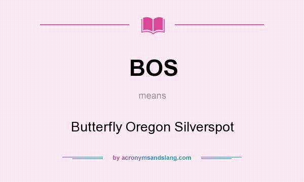 What does BOS mean? It stands for Butterfly Oregon Silverspot