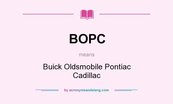 What does BOPC mean? It stands for Buick Oldsmobile Pontiac Cadillac