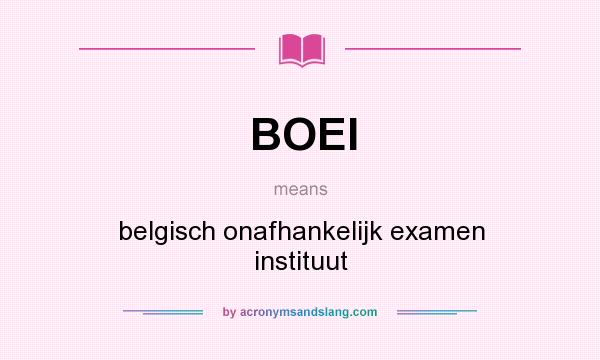 What does BOEI mean? It stands for belgisch onafhankelijk examen instituut