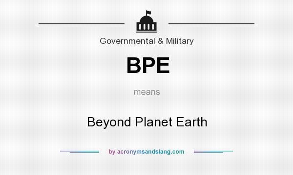 What does BPE mean? It stands for Beyond Planet Earth