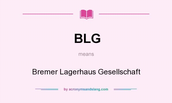What does BLG mean? It stands for Bremer Lagerhaus Gesellschaft