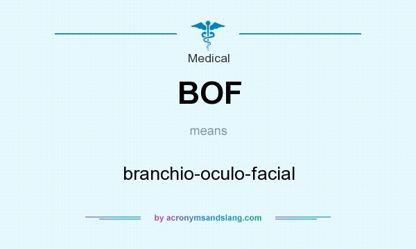 What does BOF mean? It stands for branchio-oculo-facial