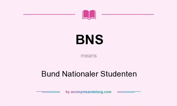 What does BNS mean? It stands for Bund Nationaler Studenten