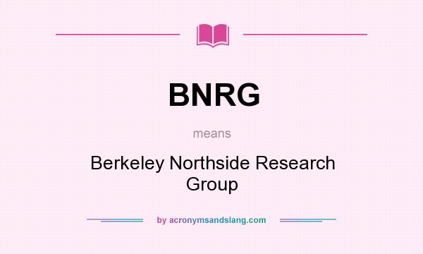 What does BNRG mean? It stands for Berkeley Northside Research Group