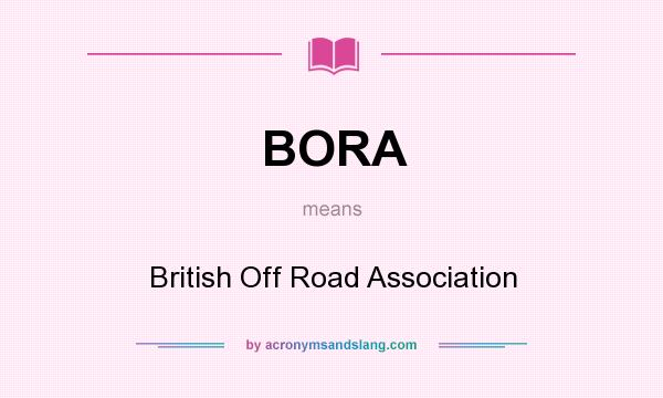 What does BORA mean? It stands for British Off Road Association