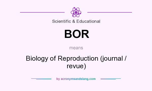What does BOR mean? It stands for Biology of Reproduction (journal / revue)