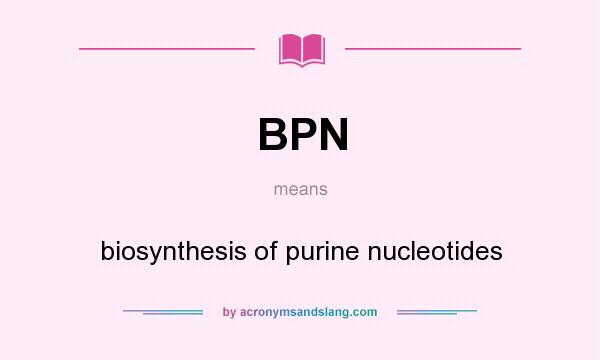 What does BPN mean? It stands for biosynthesis of purine nucleotides