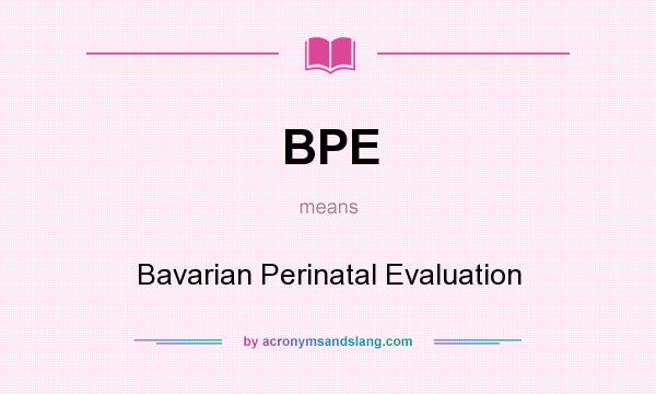 What does BPE mean? It stands for Bavarian Perinatal Evaluation
