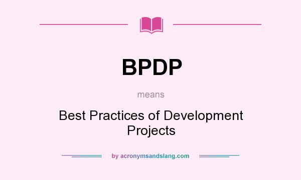 What does BPDP mean? It stands for Best Practices of Development Projects