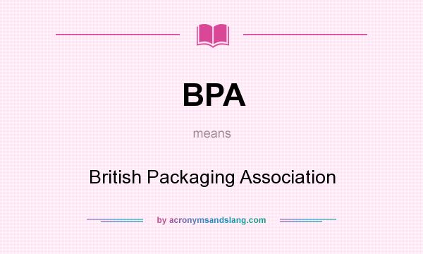 What does BPA mean? It stands for British Packaging Association