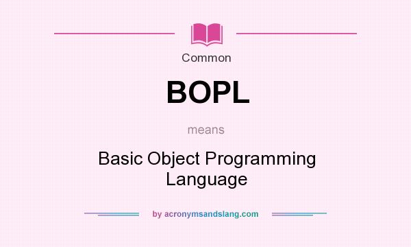 What does BOPL mean? It stands for Basic Object Programming Language