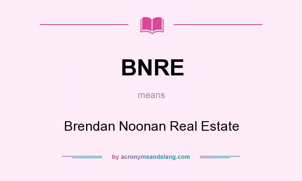 What does BNRE mean? It stands for Brendan Noonan Real Estate