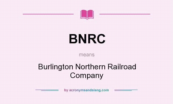 What does BNRC mean? It stands for Burlington Northern Railroad Company