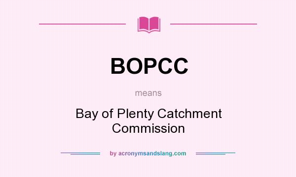 What does BOPCC mean? It stands for Bay of Plenty Catchment Commission