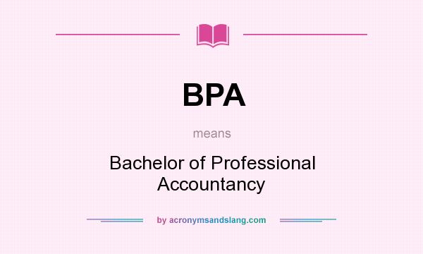 What does BPA mean? It stands for Bachelor of Professional Accountancy