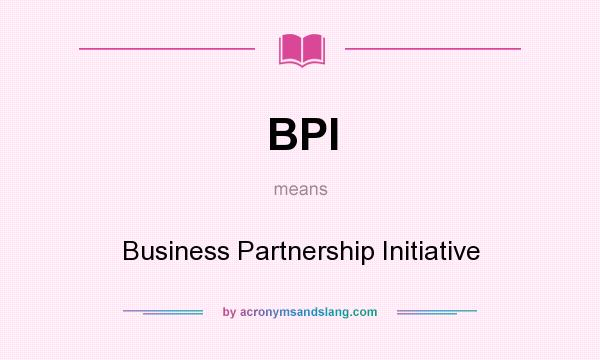 What does BPI mean? It stands for Business Partnership Initiative