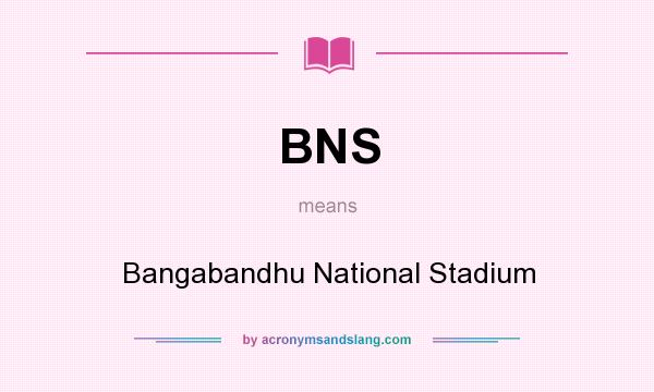 What does BNS mean? It stands for Bangabandhu National Stadium