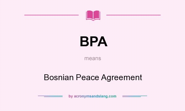 What does BPA mean? It stands for Bosnian Peace Agreement