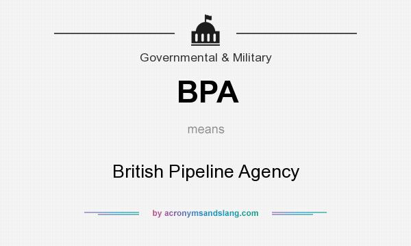 What does BPA mean? It stands for British Pipeline Agency