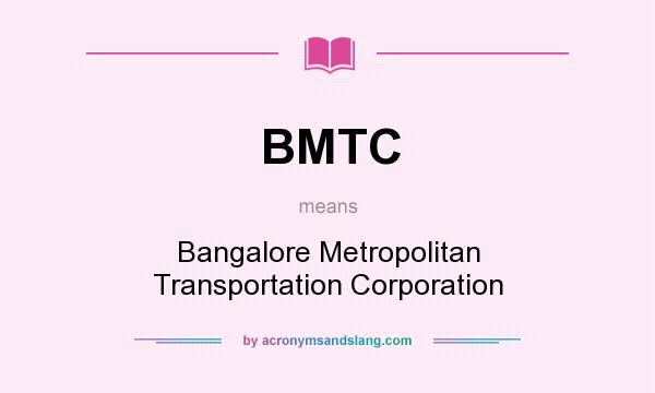 What does BMTC mean? It stands for Bangalore Metropolitan Transportation Corporation