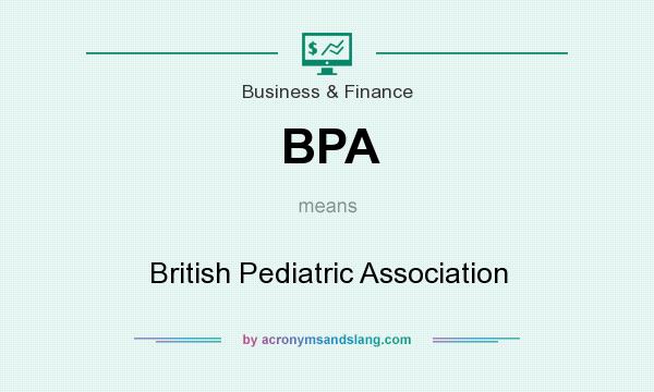 What does BPA mean? It stands for British Pediatric Association