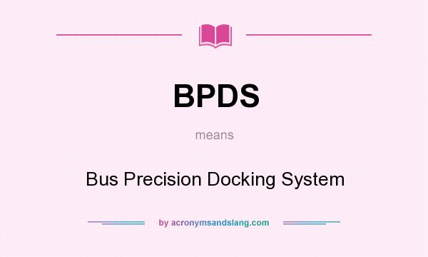 What does BPDS mean? It stands for Bus Precision Docking System