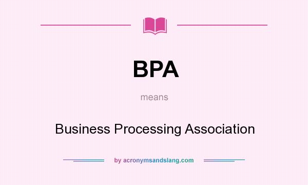 What does BPA mean? It stands for Business Processing Association