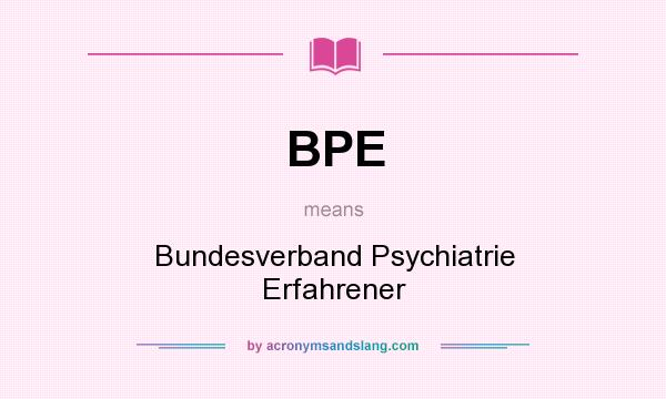 What does BPE mean? It stands for Bundesverband Psychiatrie Erfahrener