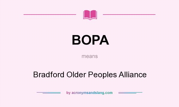 What does BOPA mean? It stands for Bradford Older Peoples Alliance