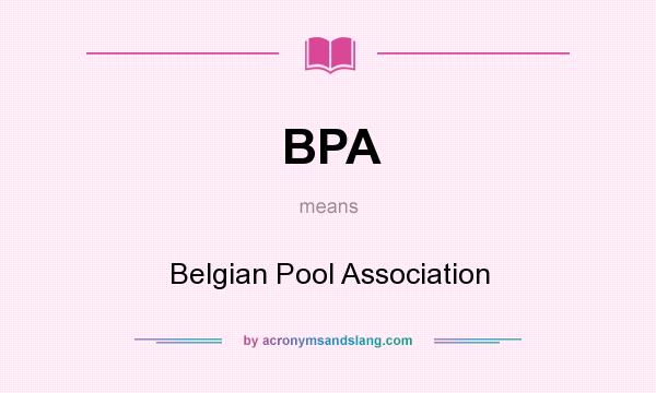 What does BPA mean? It stands for Belgian Pool Association