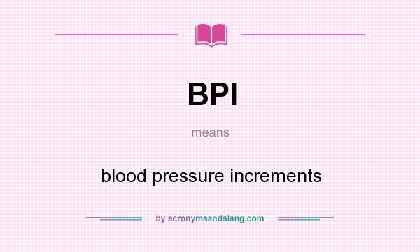 What does BPI mean? It stands for blood pressure increments