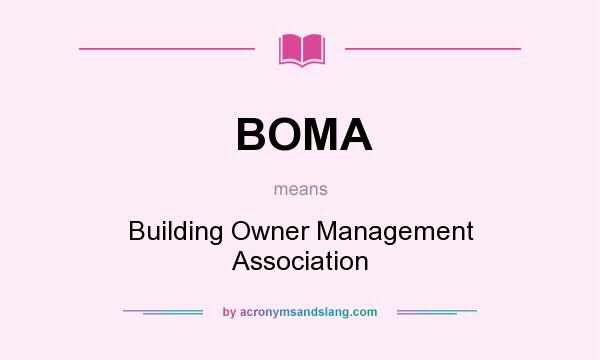 What does BOMA mean? It stands for Building Owner Management Association